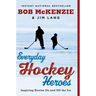 Everyday Hockey Heroes: Inspiring Stories on and Off the Ice