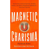 Magnetic Charisma: How to Build Instant Rapport, Be More Likable, and Make a Memorable Impression - Gain the It Factor