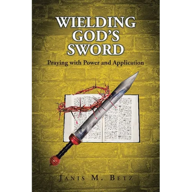 Wielding God's Sword: Praying with Power and Application
