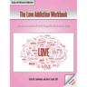 The Love Addiction Workbook: Information, Assessments, and Tools for Managing Life with a Behavioral Addiction