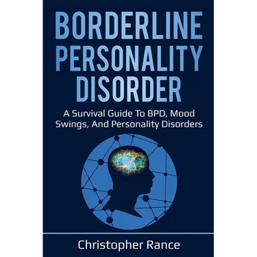 Borderline Personality Disorder: A survival guide to BPD, mood swings, and personality disorders