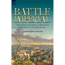 Battle Imperial: the Campaigns in Germany & France for the Defeat of Napoleon 1813-1814