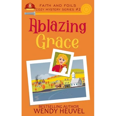 Ablazing Grace: Faith and Foils Cozy Mystery Series Book #2