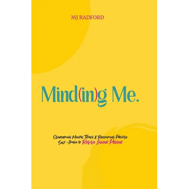 Mind(in)g Me: Overcoming Mental Trials & Reclaiming Positive Self-Image to Revive Inner Power