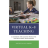 Virtual K-8 Teaching: A Handbook for Building Productive Teacher-Student Relationships
