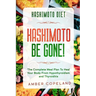 Hashimoto Diet: HASHIMOTO BE GONE! - The Complete Meal Plan To Heal Your Body From Hypothyroidism and Thyroiditis