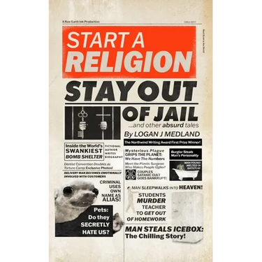 Start a Religion, Stay Out of Jail and Other Absurd Tales