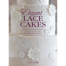Elegant Lace Cakes: Over 25 contemporary and delicate cake decorating designs