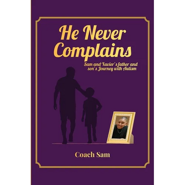 He Never Complains: A Father and Son's Journey with Autism