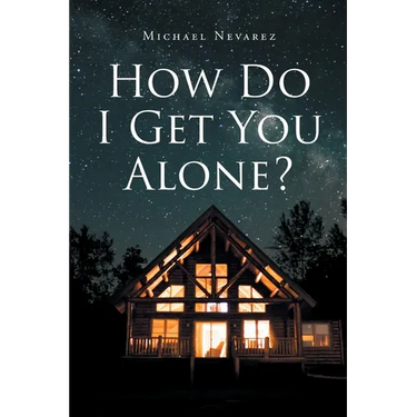 How Do I Get You Alone?