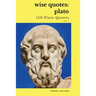 Wise Quotes - Plato (150 Plato Quotes): Ancient Greek Philosopher Quote Collection