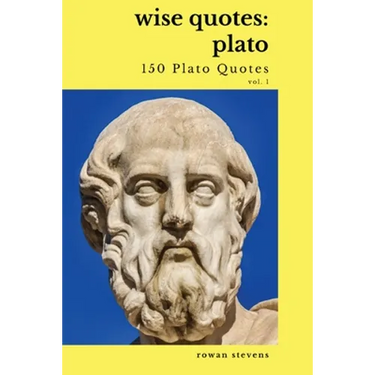 Wise Quotes - Plato (150 Plato Quotes): Ancient Greek Philosopher Quote Collection