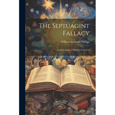 The Septuagint Fallacy: An Indictment of Modern Criticism