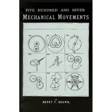 507 Mechanical Movements: Mechanisms and Devices