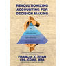 Revolutionizing Accounting for Decision Making: Combining the Disciplines of Lean with Activity Based Costing