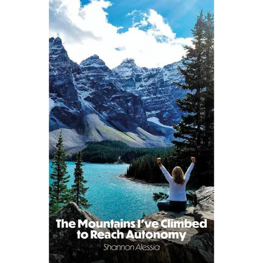 The Mountains I've Climbed to Reach Autonomy, Codependency, Addiction, Self-Help