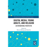 Digital Media, Young Adults and Religion: An International Perspective