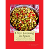 Olive Growing in Spain: A Description of the Olive Varieties Grown in Spain, Methods of Cultivation and How Olives Are Pickled