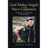 God Makes Angels and Navy Corpsmen: A Korean War Veteran's Memories of the War and Life