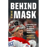 Behind the Mask: A Revealing Look at Twelve of the Greatest Goalies in Hockey History