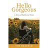 Hello Gorgeous: A Story of Faith and Trust