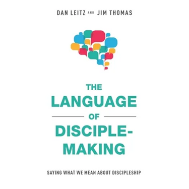 The Language of Disciple-Making: Saying What We Mean About Discipleship