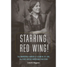 Starring Red Wing!: The Incredible Career of Lilian M. St. Cyr, the First Native American Film Star