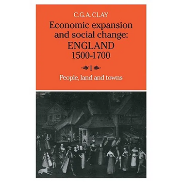 Economic Expansion and Social Change: Volume 1: England 1500 1700