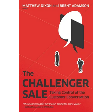 The Challenger Sale: Taking Control of the Customer Conversation