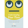 Understanding Your Teen: Shaping Their Character, Facing Their Realities