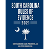 South Carolina Rules of Evidence 2021: Complete Rules in Effect as of January 1, 2021