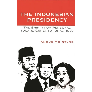 The Indonesian Presidency: The Shift from Personal Toward Constitutional Rule