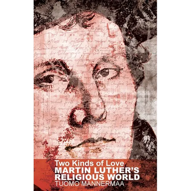 Two Kinds of Love: Martin Luther's Religious World