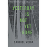 Yesterday Is Not Yet Gone