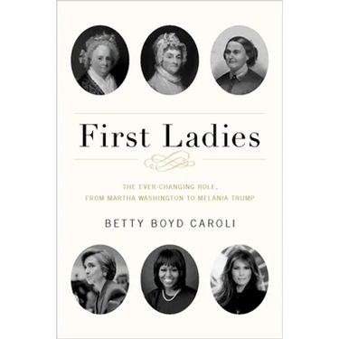 First Ladies: The Ever Changing Role, from Martha Washington to Melania Trump