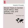 Eleven Years in Central South Africa. With portrait, map, and illustrations.