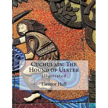 Cuchulain: The Hound of Ulster: Illustrated