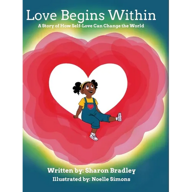Love Begins Within: A Story of How Self-Love Can Change the World