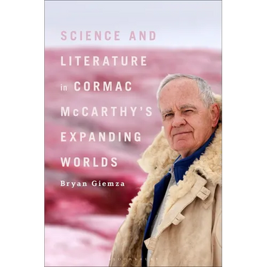 Science and Literature in Cormac McCarthy's Expanding Worlds