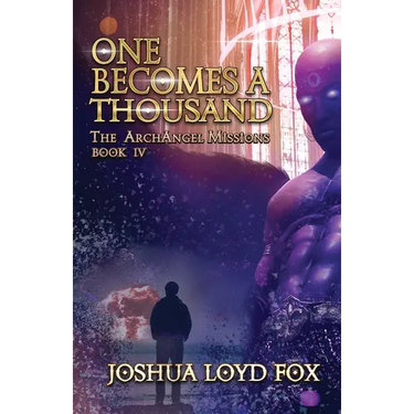 One Becomes a Thousand: Book IV of The ArchAngel Missions