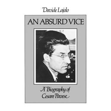An Absurd Vice: A Biography of Cesare Pavese