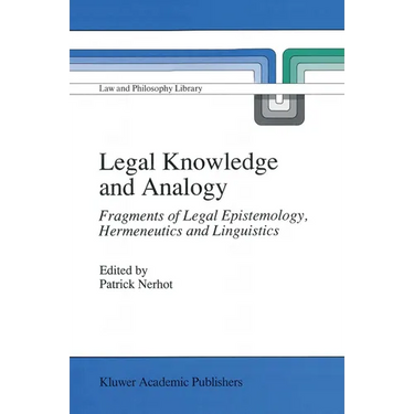Legal Knowledge and Analogy: Fragments of Legal Epistemology, Hermeneutics and Linguistics