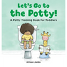 Let's Go to the Potty!: A Potty Training Book for Toddlers