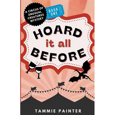 Hoard It All Before: A Circus of Unusual Creatures Mystery