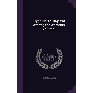 Syphilis To-Day and Among the Ancients, Volume 1