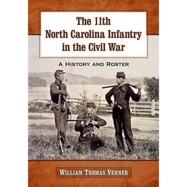The 11th North Carolina Infantry in the Civil War: A History and Roster