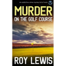 MURDER ON THE GOLF COURSE an addictive crime mystery full of twists