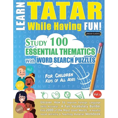 Learn Tatar While Having Fun! - For Children: Kids of All Ages - Study 100 Essential Thematics with Word Search Puzzles - Vol.1