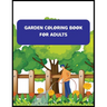 Garden Coloring Book For Adults: An Adult Coloring Book With Flowers, And Much More