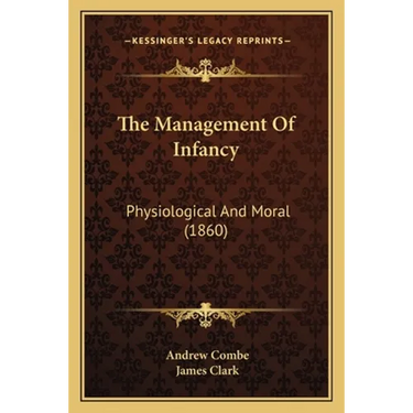 The Management Of Infancy: Physiological And Moral (1860)